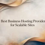 9 Best Business Hosting Providers for Scalable Sites
